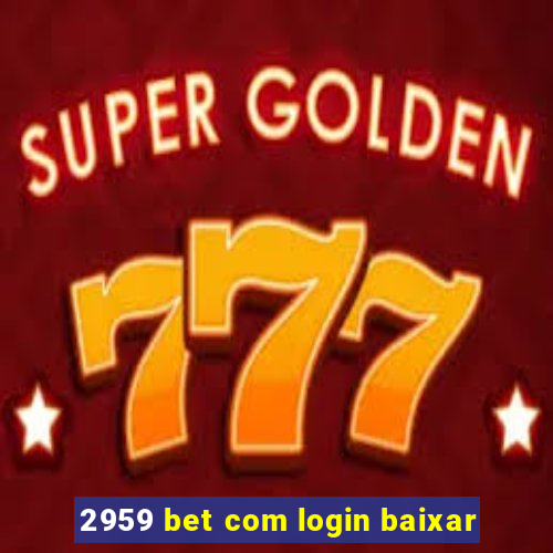 2959 bet com login baixar